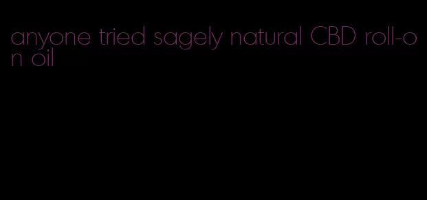 anyone tried sagely natural CBD roll-on oil