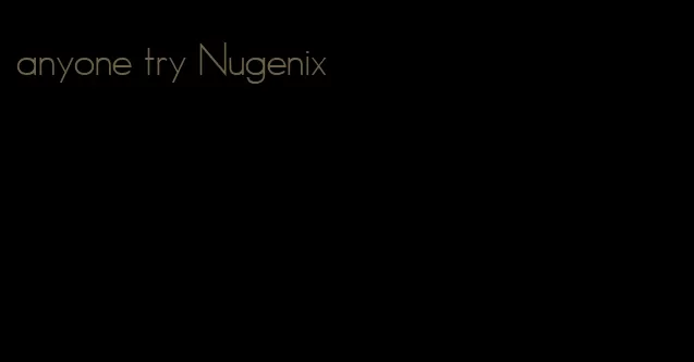 anyone try Nugenix