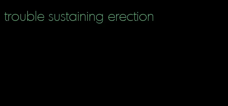 trouble sustaining erection