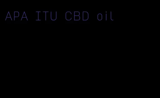 APA ITU CBD oil