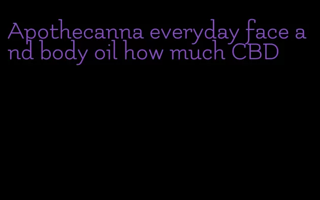 Apothecanna everyday face and body oil how much CBD