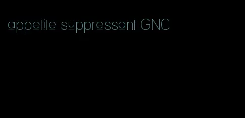 appetite suppressant GNC