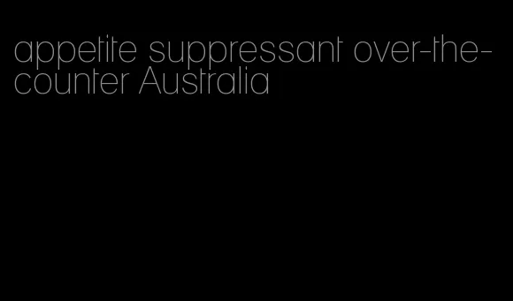 appetite suppressant over-the-counter Australia