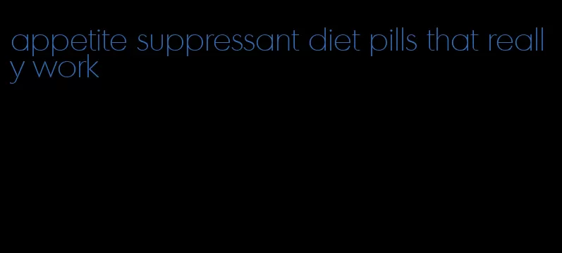 appetite suppressant diet pills that really work