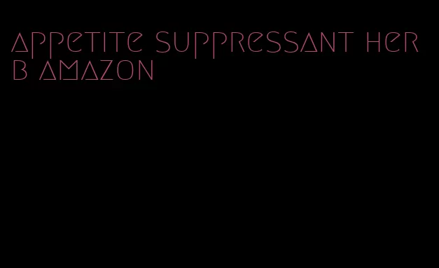 appetite suppressant herb amazon