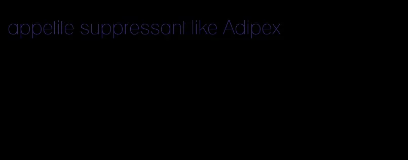 appetite suppressant like Adipex