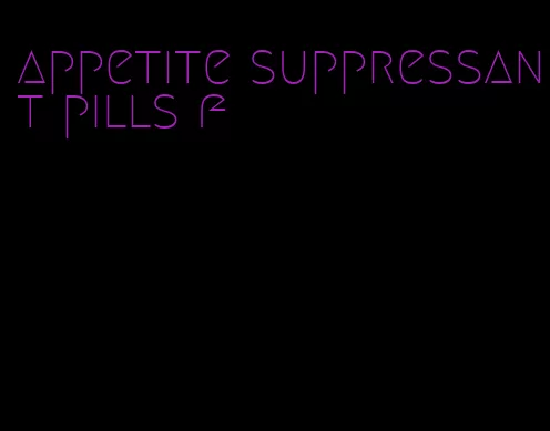 appetite suppressant pills f