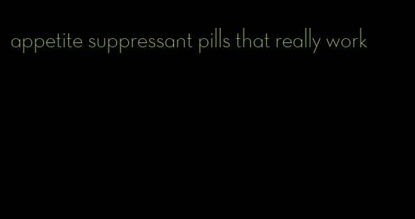 appetite suppressant pills that really work