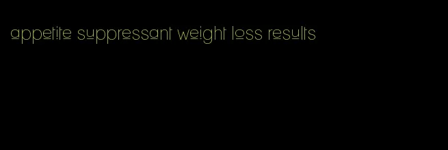 appetite suppressant weight loss results