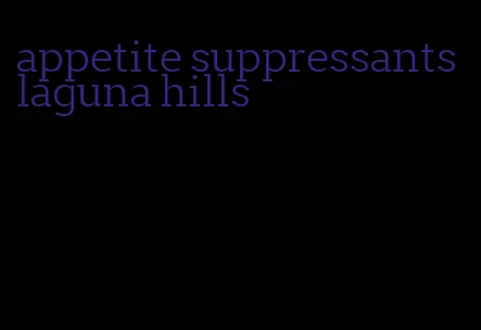 appetite suppressants laguna hills