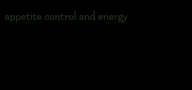 appetite control and energy