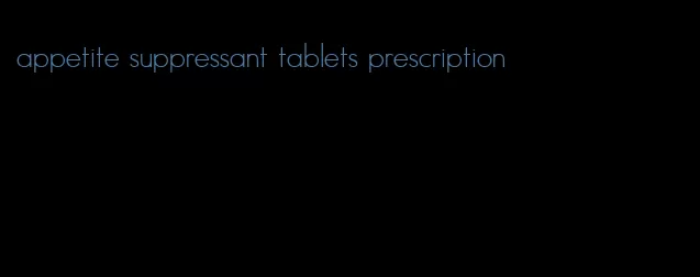 appetite suppressant tablets prescription