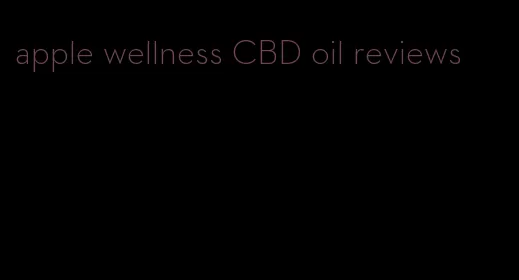 apple wellness CBD oil reviews