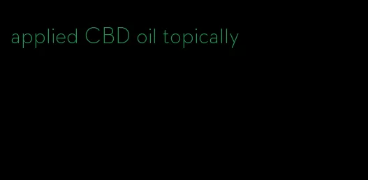 applied CBD oil topically