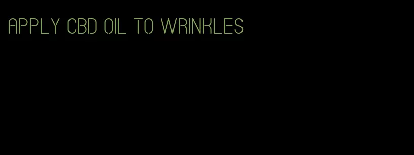 apply CBD oil to wrinkles