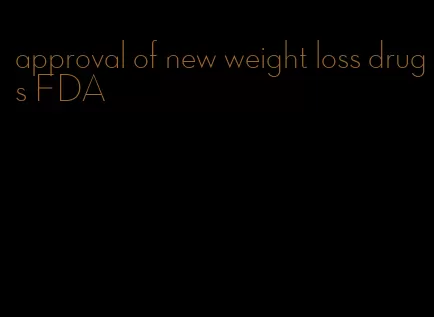 approval of new weight loss drugs FDA