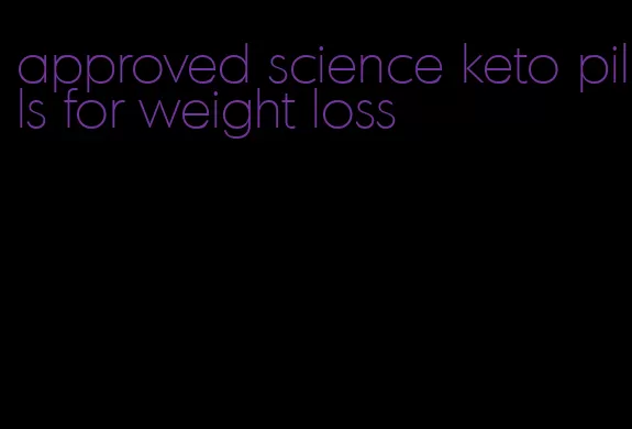 approved science keto pills for weight loss