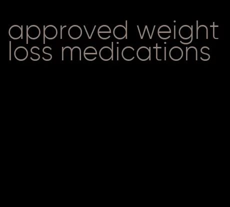 approved weight loss medications