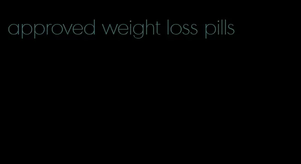 approved weight loss pills