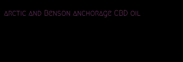 arctic and Benson anchorage CBD oil