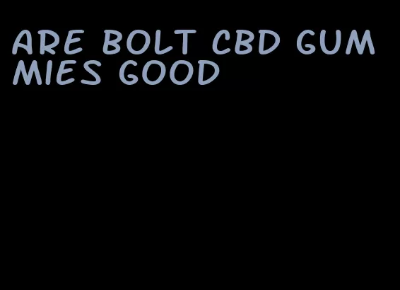 are bolt CBD gummies good