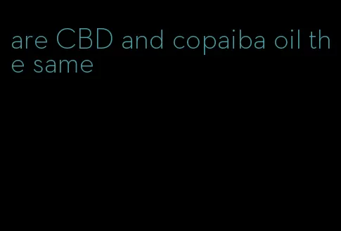 are CBD and copaiba oil the same