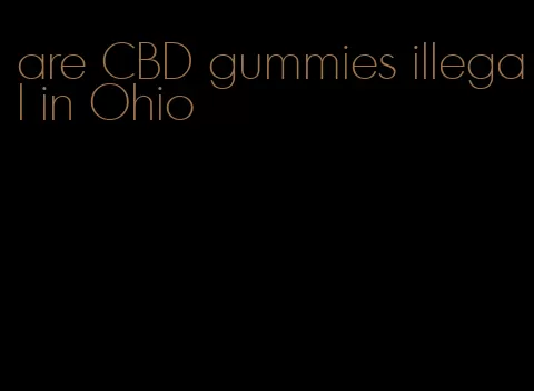 are CBD gummies illegal in Ohio