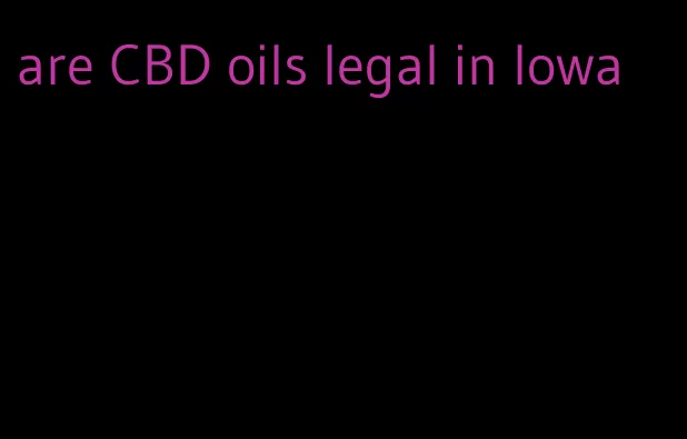 are CBD oils legal in Iowa