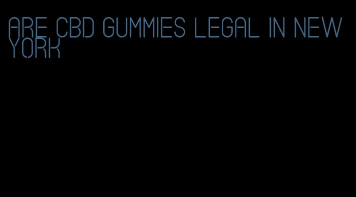 are CBD gummies legal in new york