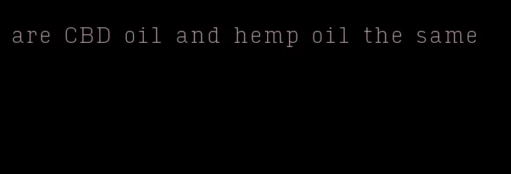 are CBD oil and hemp oil the same