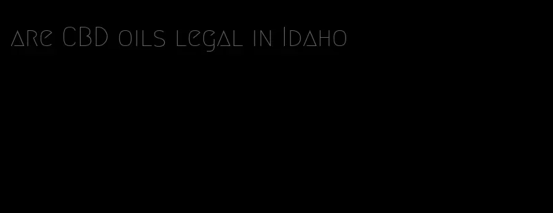 are CBD oils legal in Idaho