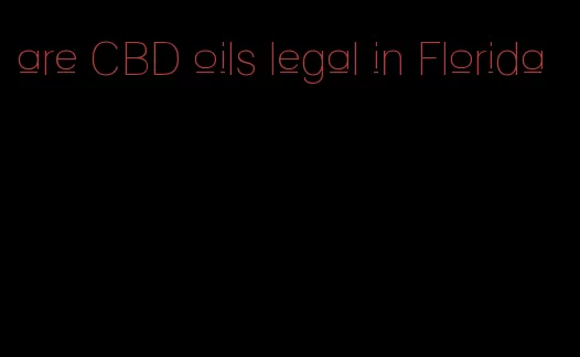 are CBD oils legal in Florida