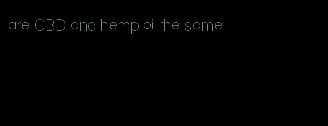 are CBD and hemp oil the same