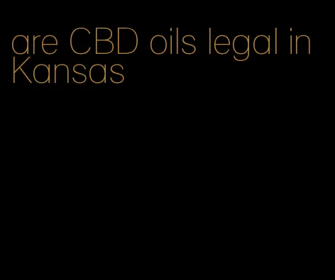 are CBD oils legal in Kansas