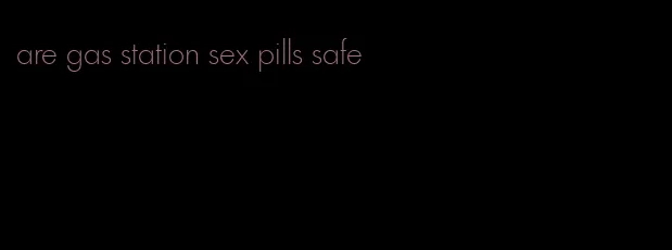 are gas station sex pills safe