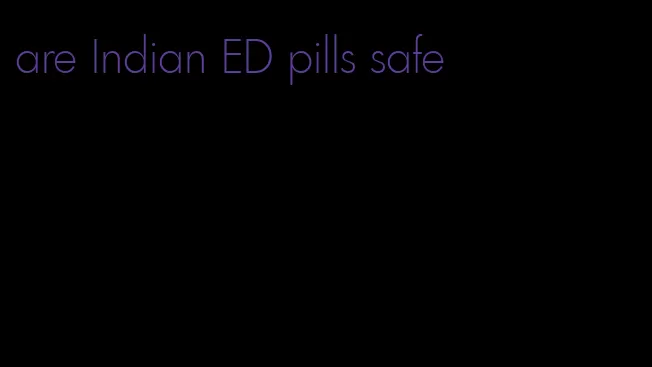 are Indian ED pills safe