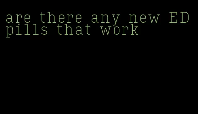 are there any new ED pills that work