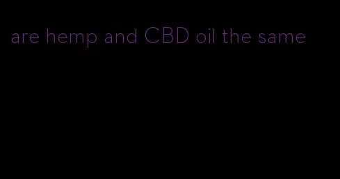 are hemp and CBD oil the same