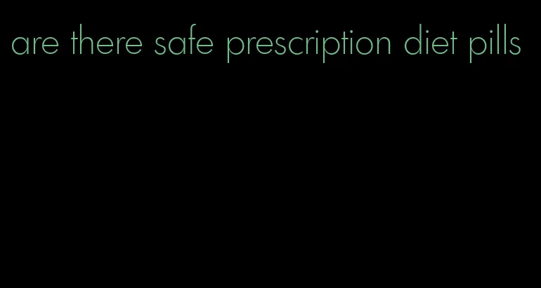 are there safe prescription diet pills