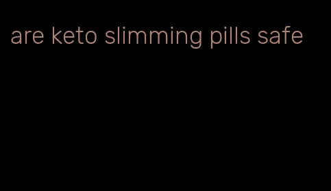 are keto slimming pills safe