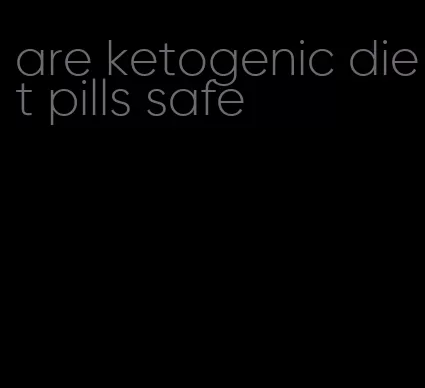 are ketogenic diet pills safe