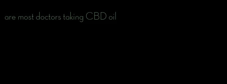 are most doctors taking CBD oil