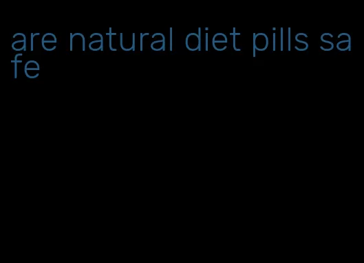 are natural diet pills safe