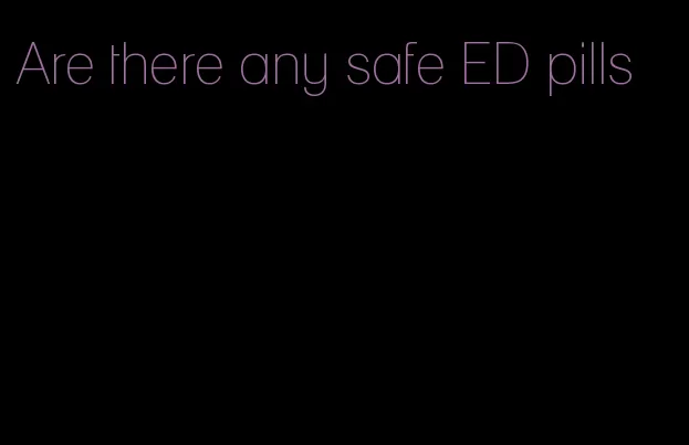 Are there any safe ED pills