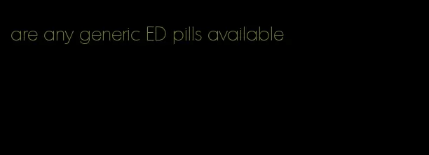 are any generic ED pills available