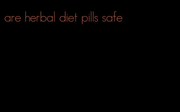 are herbal diet pills safe