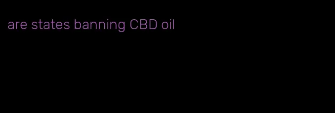 are states banning CBD oil