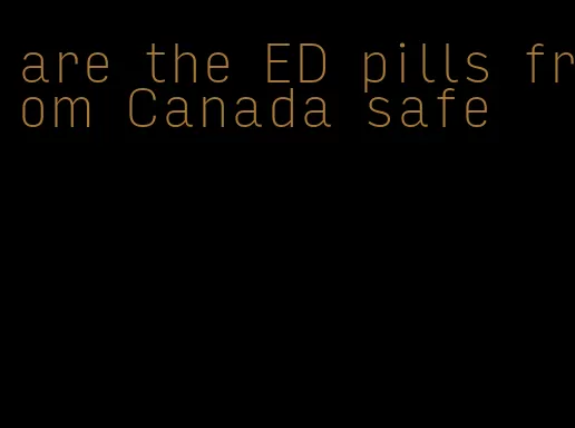 are the ED pills from Canada safe