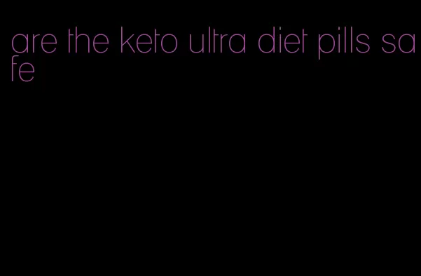 are the keto ultra diet pills safe