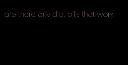 are there any diet pills that work